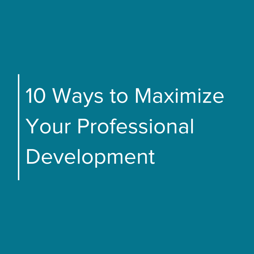 10 Ways to Maximize Your Professional Development