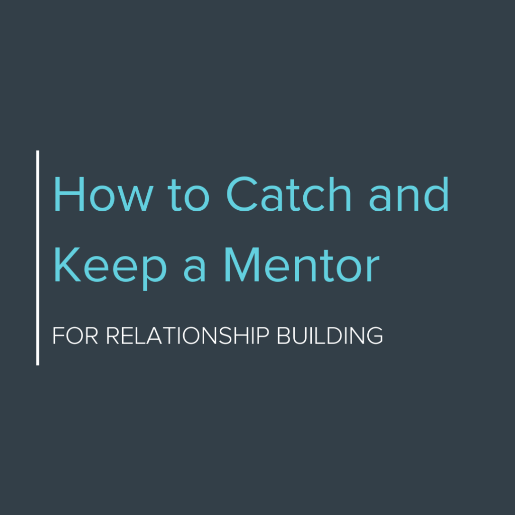 How to Catch and Keep a Mentor