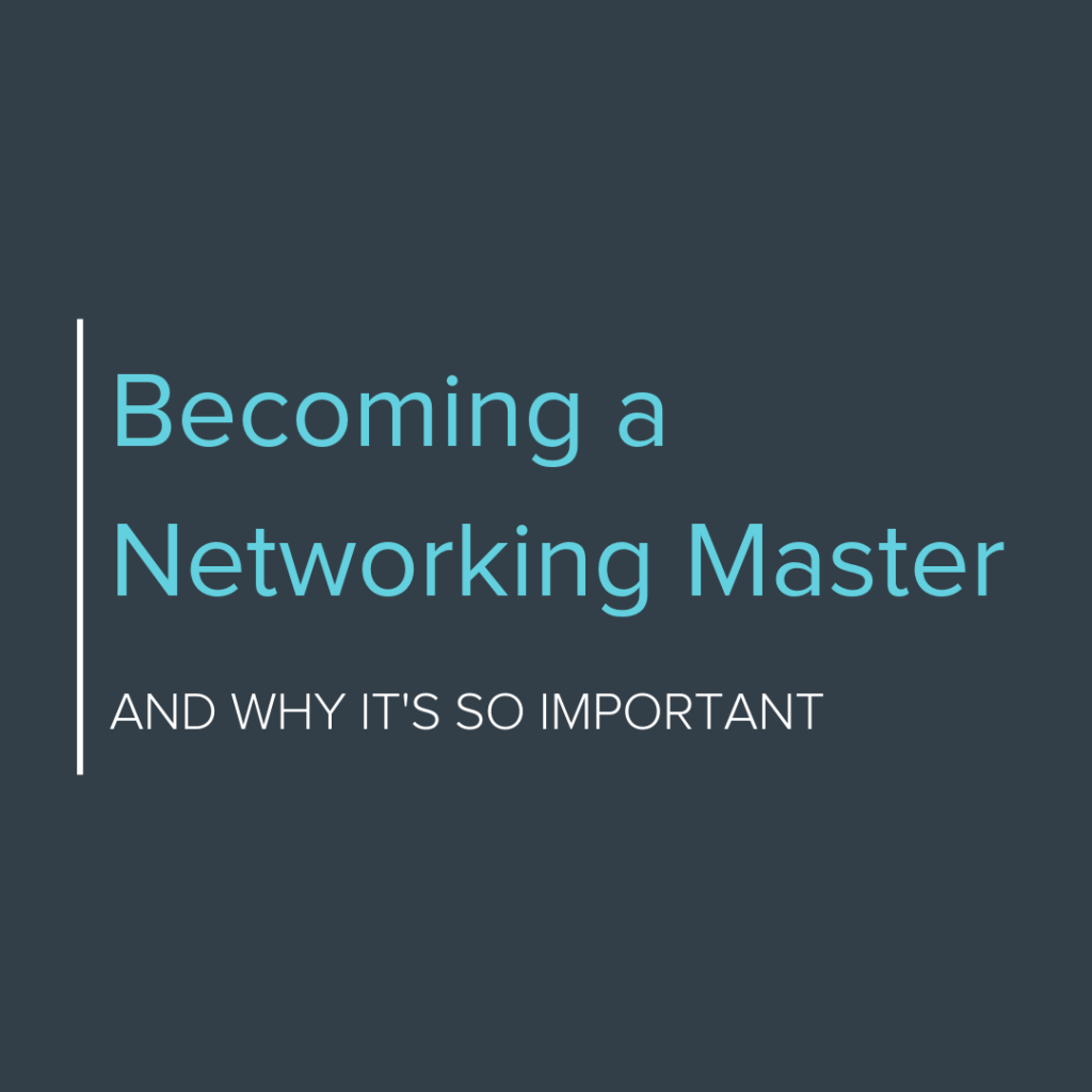 Becoming a Networking Master and Why It's So Important